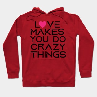 love makes you do crazy things Hoodie